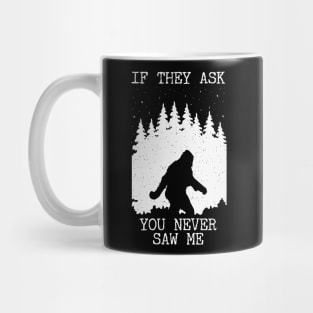 If They Ask You Never Saw Me Bigfoot Mug